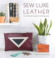 Sew Luxe Leather by Rosanna Clare Gethin